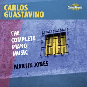 Guastavino: The Complete Piano Music - Carlos Guastavino