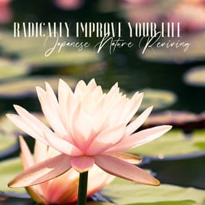 Radically Improve Your Life - Japanese Nature Reviving: Reduce Stress & Anxiety, Relaxation & Meditation - Natural New Age Maker!