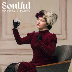 Soulful Cocktail Party: Chill Instrumental Jazz for Hanging Out and Chatting with Friends - Cocktail Party Music Collection