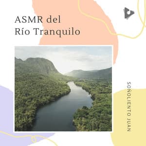 ASMR del Río Tranquilo - Soñoliento Juan