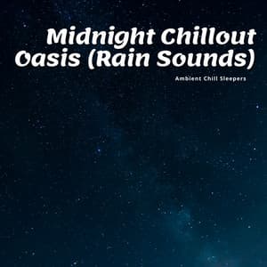 Midnight Chillout Oasis - Ambient Chill Sleepers