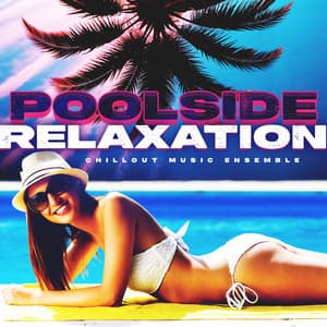 Poolside Relaxation - Chillout Music Ensemble