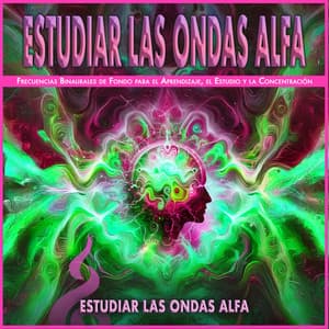 Estudiar las Ondas Alfa: Frecuencias Binaurales de Fondo para el Aprendizaje, el Estudio y la Concentración - Estudiar Las Ondas Alfa
