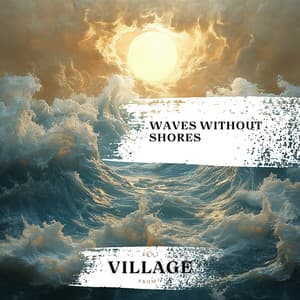 Waves Without Shores - Zen from Village