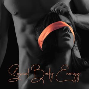 Sexual Body Energy: Tantric Music Playlist, Music for Lovers, Intimate Moments, Deep and Intense Pleasure - Tantric Massage Experts