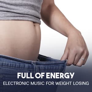 Full of Energy – Electronic Music for Weight Losing, Increase Exercising Results, Effective Workout & Running, Best Motivational Music - Healthy Lifestyle Club