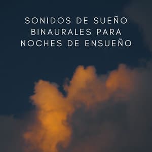 Sonidos De Sueño Binaurales Para Noches De Ensueño - Binaural Beats sueño profundo