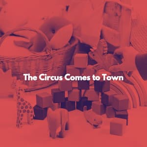 The Circus Comes to Town - Baby Sleep Aid