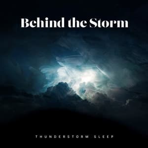 Behind the Storm - Thunderstorm Sleep