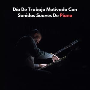 Día De Trabajo Motivado Con Sonidos Suaves De Piano - Musica Relajante De Piano Genial