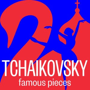 Tchaikovsky: Famous Pieces - Pyotr Ilyich Tchaikovsky