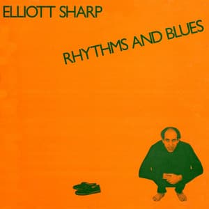 Rhythms and Blues - Elliott Sharp