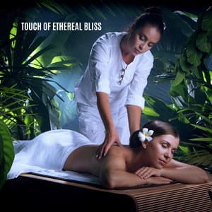 Touch of Ethereal Bliss - Spa Music Collection