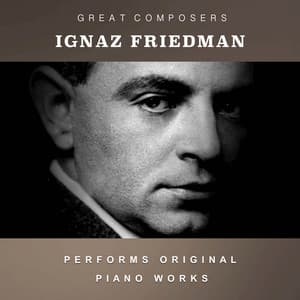 Ignaz Friedman Performs Original Piano Works - Ignaz Friedman