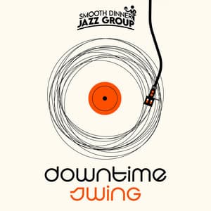 Downtime Swing - Smooth Dinner Jazz Group