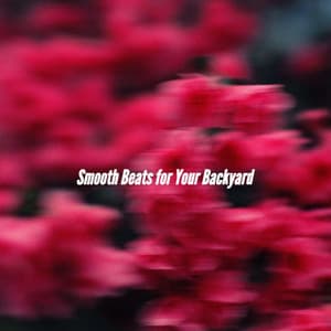 Smooth Beats for Your Backyard - Sleepy Jazz