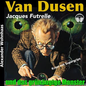 Van Dusen - Und das grünäugige Monster - Alexander Wohnhaas