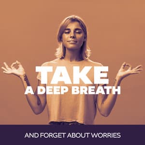 Take a Deep Breath and Forget About Worries - Ultimate New Age Academy
