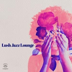 Lush Jazz Lounge - Chillout Lounge Music