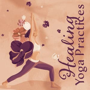 Healing Yoga Practices - Healing Yoga Meditation Music Consort