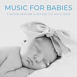 Music For Babies: A Soothing Rainstorm To Help Kids Fall Asleep Faster - The Baby Music Snoozers