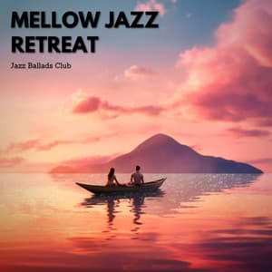 Mellow Jazz Retreat: Soothing Instrumental Music for Relaxation - Jazz Ballads Club