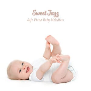 Sweet Jazz: Soft Piano Baby Melodies - Soft Jazz Radio