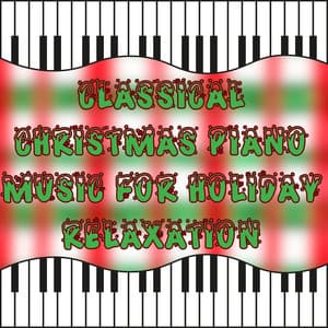 Classical Christmas Piano Music for Holiday Relaxation - Christmas Piano Maestro