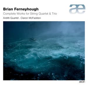 Ferneyhough: Complete Works for String Quartet & Trio - Brian Ferneyhough