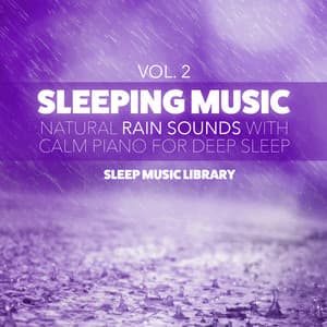 Sleeping Music: Natural Rain Sounds with Calm Piano for Deep Sleep, Vol. 2 - Piano Pianissimo