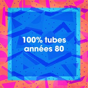 100% Tubes années 80 - Le meilleur des années 80