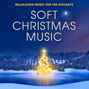 Soft Christmas Music: Relaxation Music for the Holidays - Joyous Holiday Players