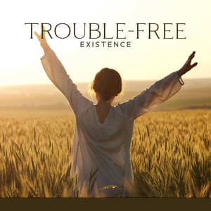 Trouble-Free Existence: New Age Soft Music to Clear Your Mind and Thoughts, Find Balance and Motivation - Oasis of Relaxation and Meditation