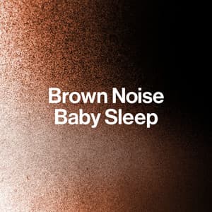 Brown Noise Baby Sleep - Best Noise
