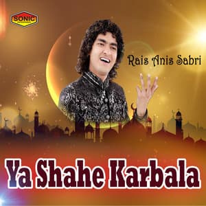 Yaa Shahe Karbala - Rais Anis Sabri