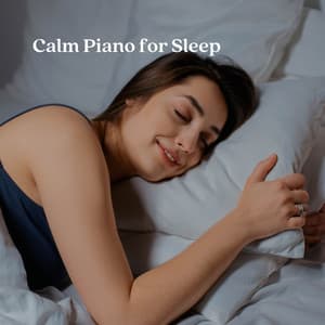 Calm Piano for Sleep - Piano Music To Fall Asleep Faster