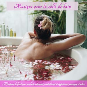 Musique pour la salle de bain – Musique de fond pour un bain relaxant, revitalisant et régénérant, massage et relax - Oasis de Détente et Relaxation
