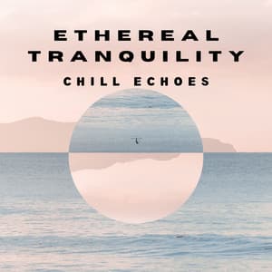 Ethereal Tranquility: Chill Echoes - Crystal Calm Studio