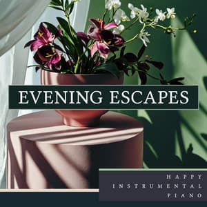 Evening Escapes - Happy Instrumental Piano