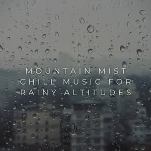 Mountain Mist: Chill Music for Rainy Altitudes - Mountain Man Recordings