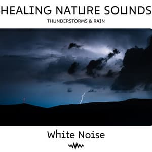 White Noise & Thunderstorms & Rain: Healing Nature Sounds, Loopable - Nature Collective