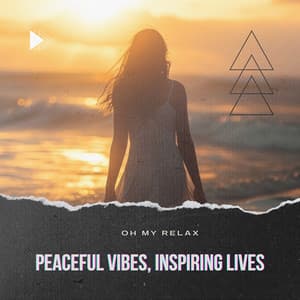 Peaceful Vibes, Inspiring Lives - Oh My Relax