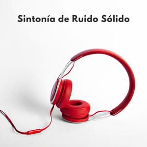 Sintonía De Ruido Sólido - Serenidad Música Relajación