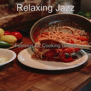Feelings for Cooking Dinner - Relaxing Jazz