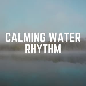Calming Water Rhythm - Water Rock Soundscapes