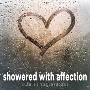 Showered With Affection: A Collection of Sleepy Shower Sounds - Sleeping Little Lions