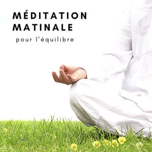 Méditation matinale pour l'équilibre: Énergie positive, La paix intérieure, Musique de pleine conscience - Académie de Méditation Spirituelle