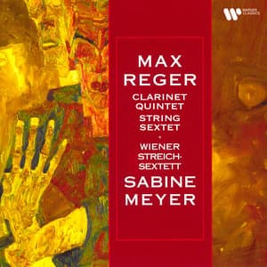 Reger: Clarinet Quintet, Op. 146 & String Sextet, Op. 118 - Max Reger