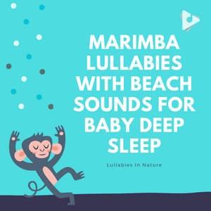 Marimba Lullabies with Beach Sounds for Baby Deep Sleep - Lullabies In Nature
