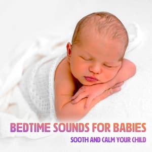 Bedtime Sounds for Babies: Sooth and Calm Your Child - Baby Sweet Dream